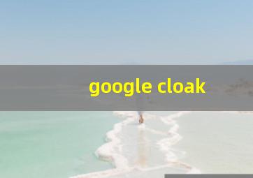 google cloak